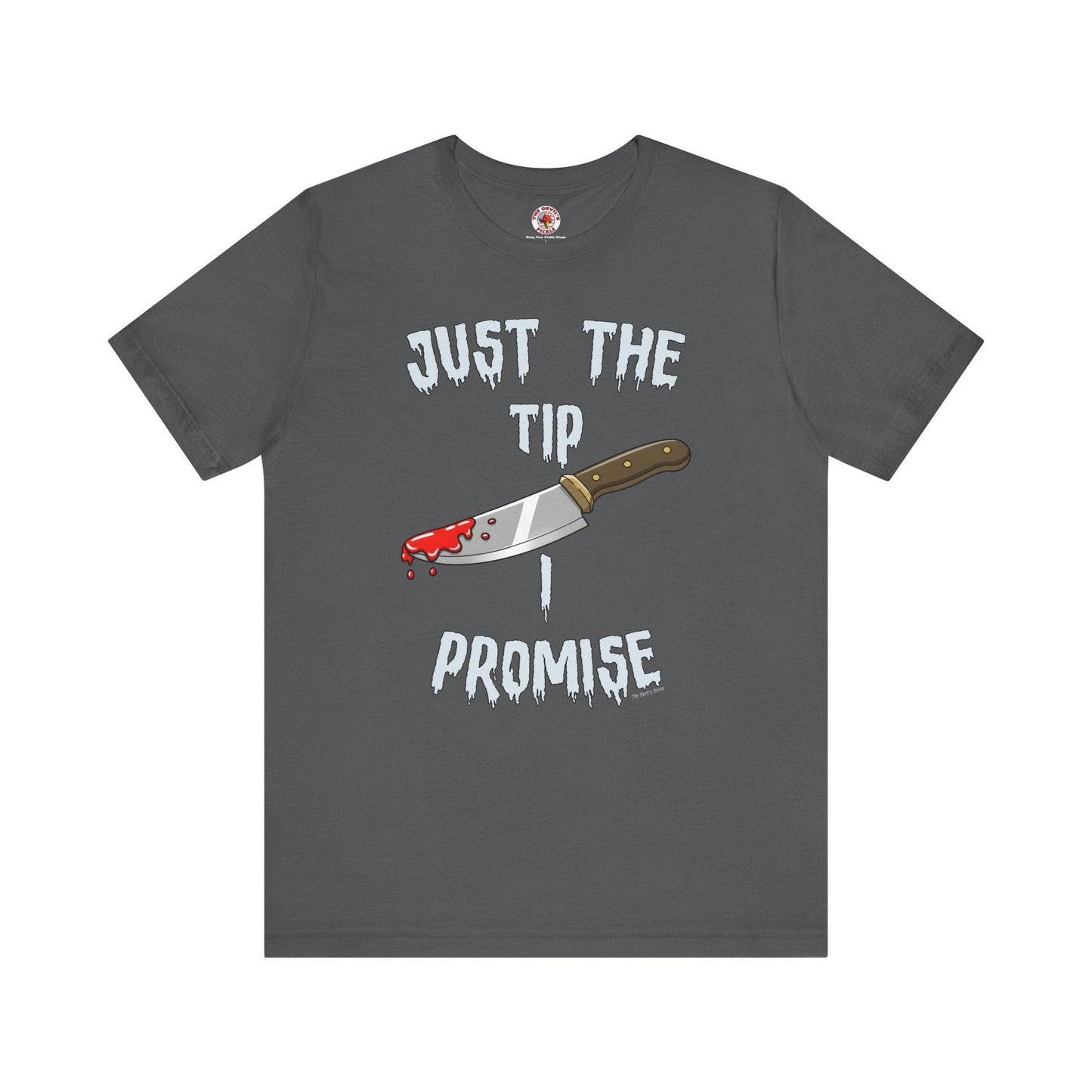 Just The Tip I Promise T-Shirt