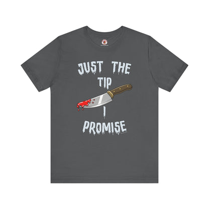 Just The Tip I Promise T-Shirt