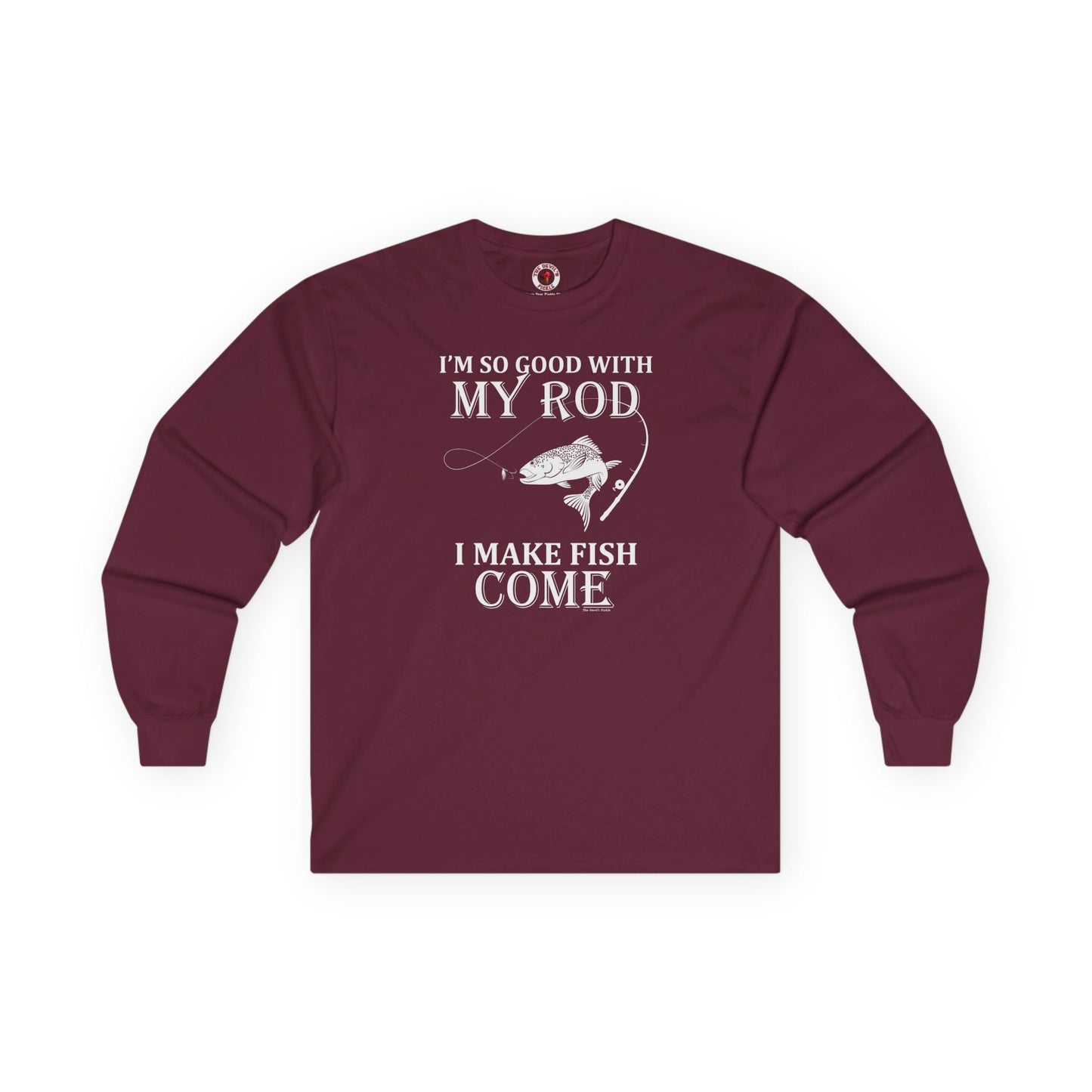 I'm So Good With My Rod Long Sleeve Tee The Devil's Pickle