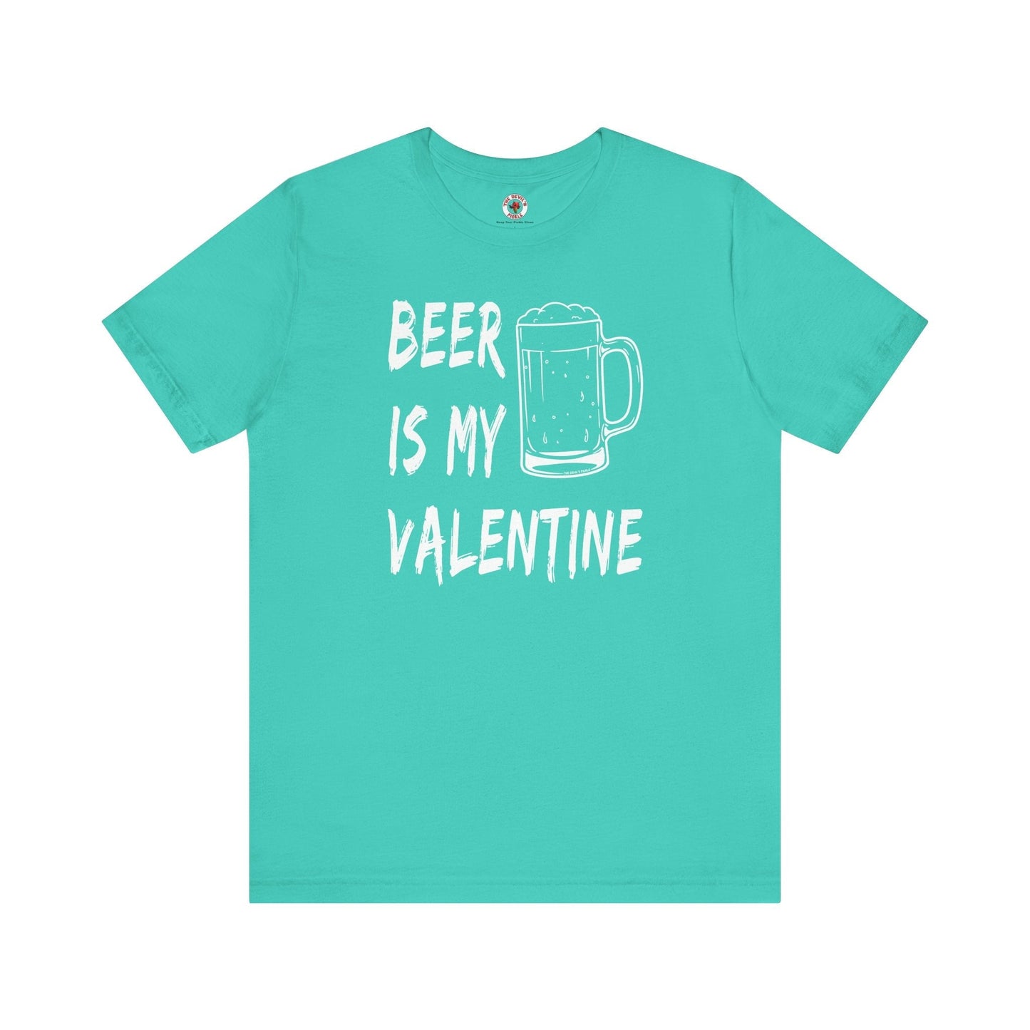 Beer Is My Valentine T-Shirt The Devil's Pickle