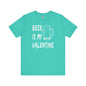 Beer Is My Valentine T-Shirt The Devil's Pickle