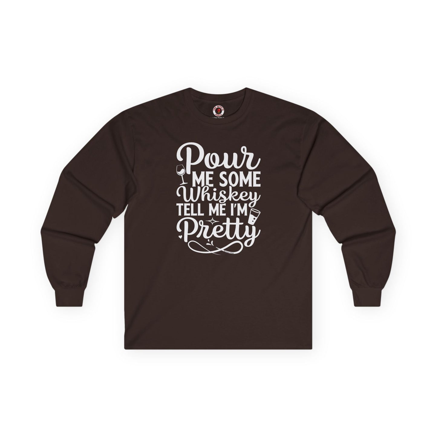 Pour Me Some Whiskey Tell Me I'm Pretty Long Sleeve Tee The Devil's Pickle