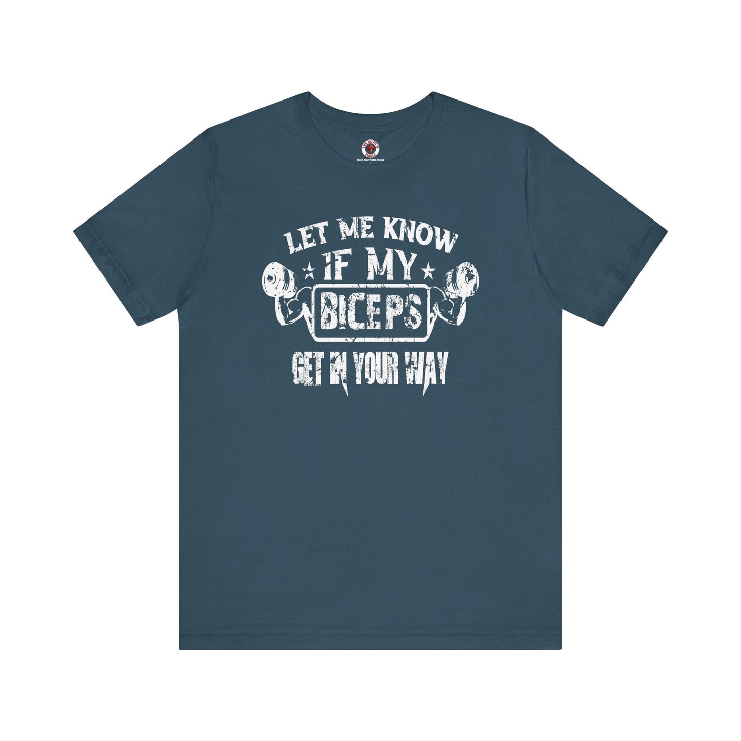 Let Me Know If My Biceps Get In Your Way T-Shirt The Devil's Pickle