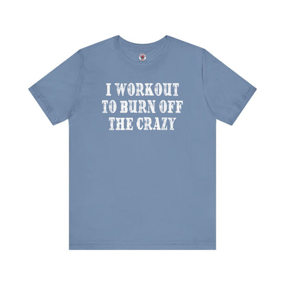 I Workout To Burn Off The Crazy T-Shirt The Devil's Pickle