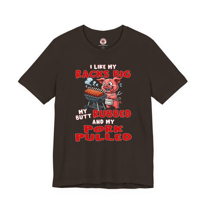 I Like My Racks Big My Butt Rubbed and My Pork Pulled T-Shirt The Devil's Pickle