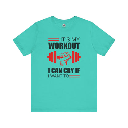 It's My Workout I Can Cry If I Want To T-Shirt The Devil's Pickle