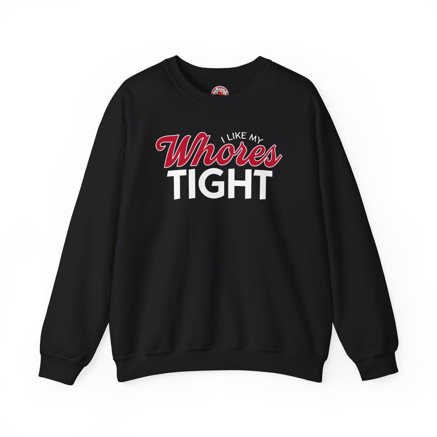 I Like My Whores Tight Crewneck Sweatshirt The Devil's Pickle
