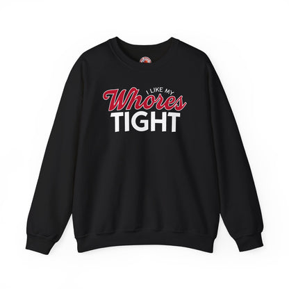 I Like My Whores Tight Crewneck Sweatshirt The Devil's Pickle