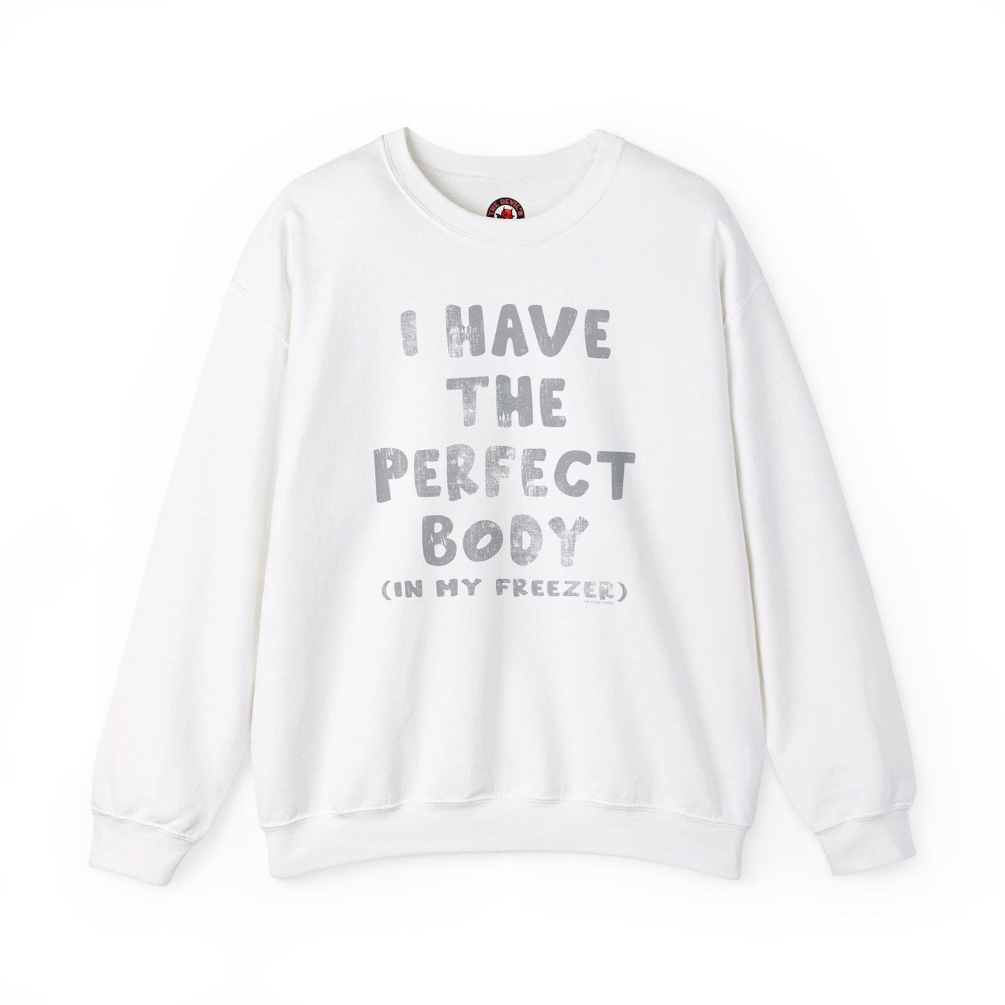 I Have The Perfect Body Crewneck Sweatshirt The Devil's Pickle