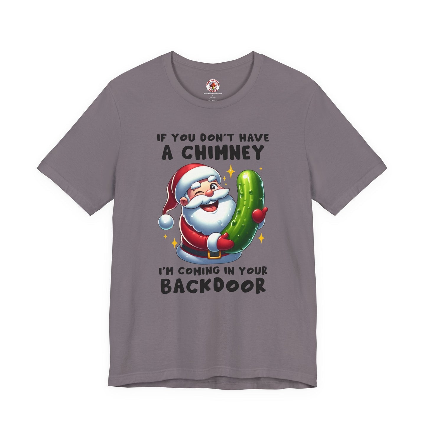 If You Don't Have A Chimney T-Shirt The Devil's Pickle