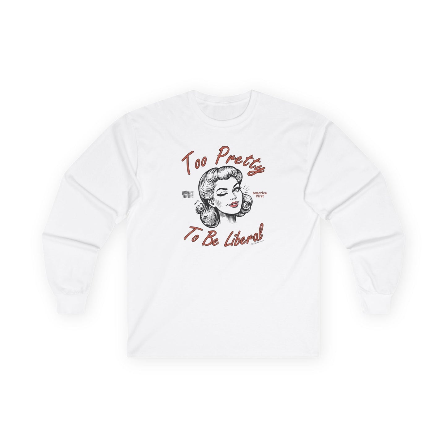 Too Pretty To Be Liberal Long Sleeve Tee The Devil's Pickle