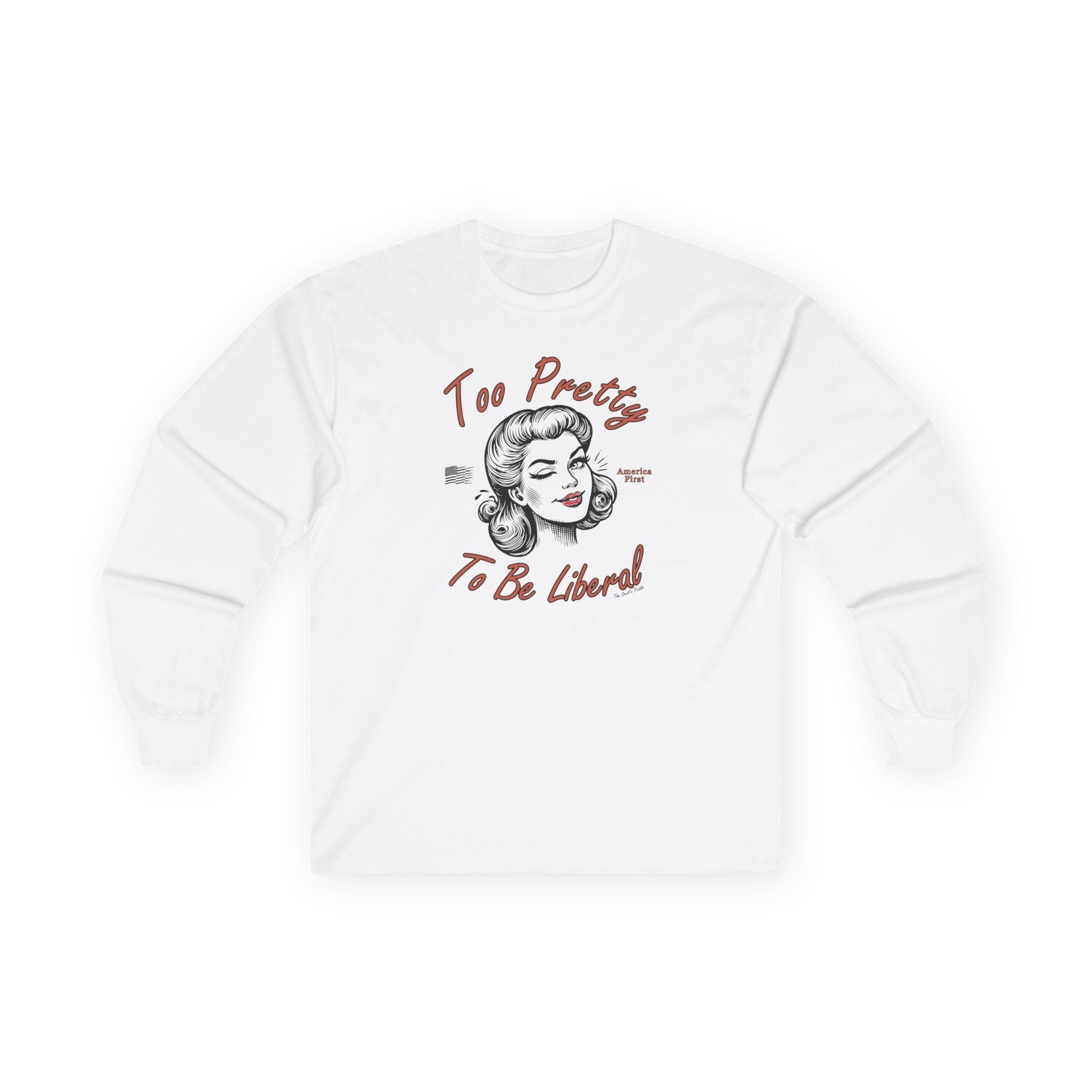 Too Pretty To Be Liberal Long Sleeve Tee The Devil's Pickle