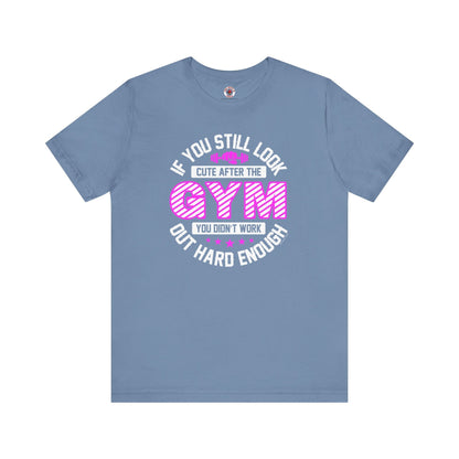 If You Still Look Cute After The Gym T-Shirt The Devil's Pickle