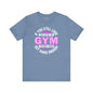 If You Still Look Cute After The Gym T-Shirt The Devil's Pickle