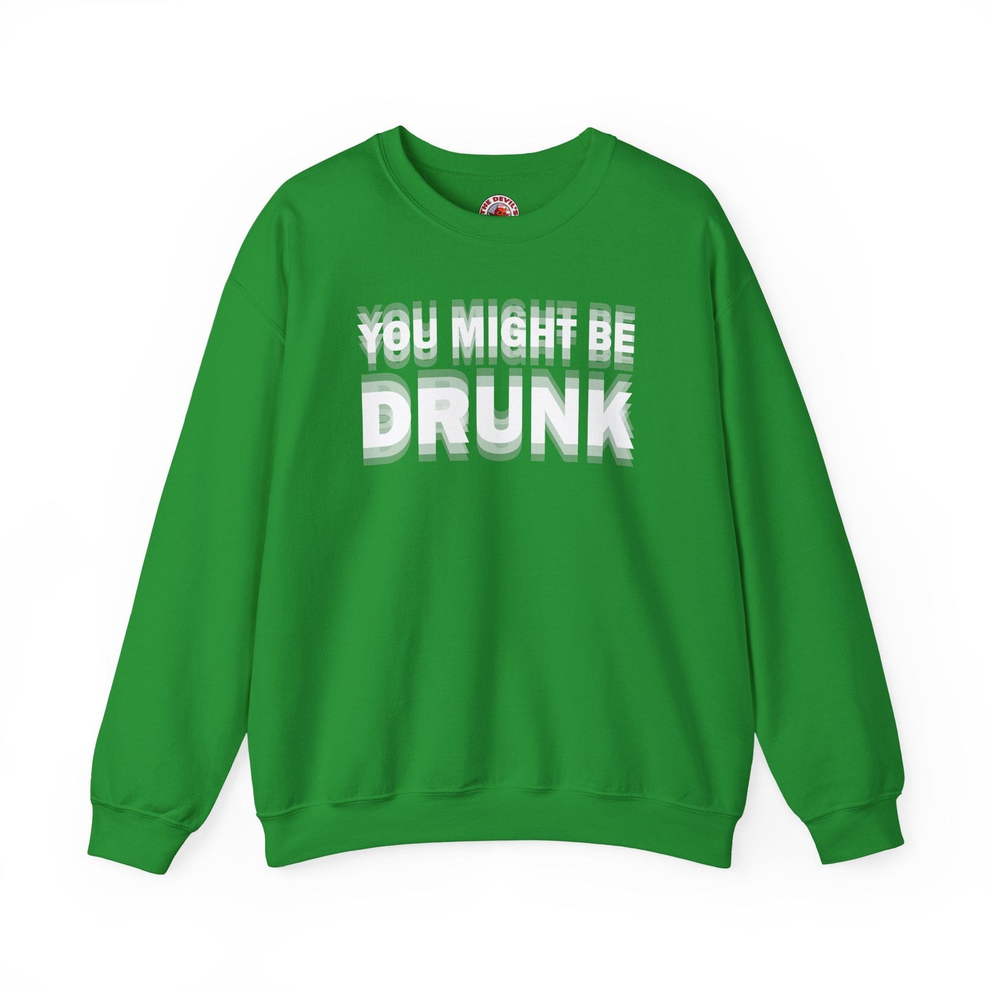 You Might Be Drunk Crewneck Sweatshirt The Devil's Pickle