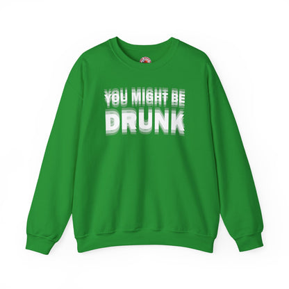 You Might Be Drunk Crewneck Sweatshirt The Devil's Pickle