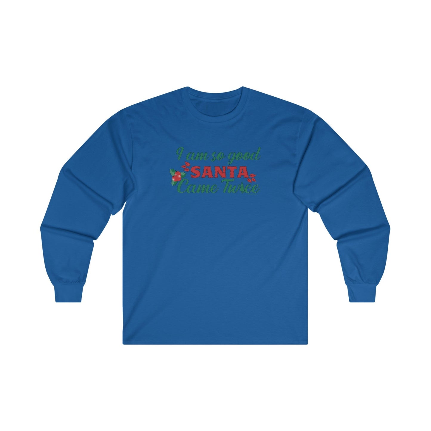 I'm So Good Santa Came Twice Long Sleeve Tee The Devil's Pickle