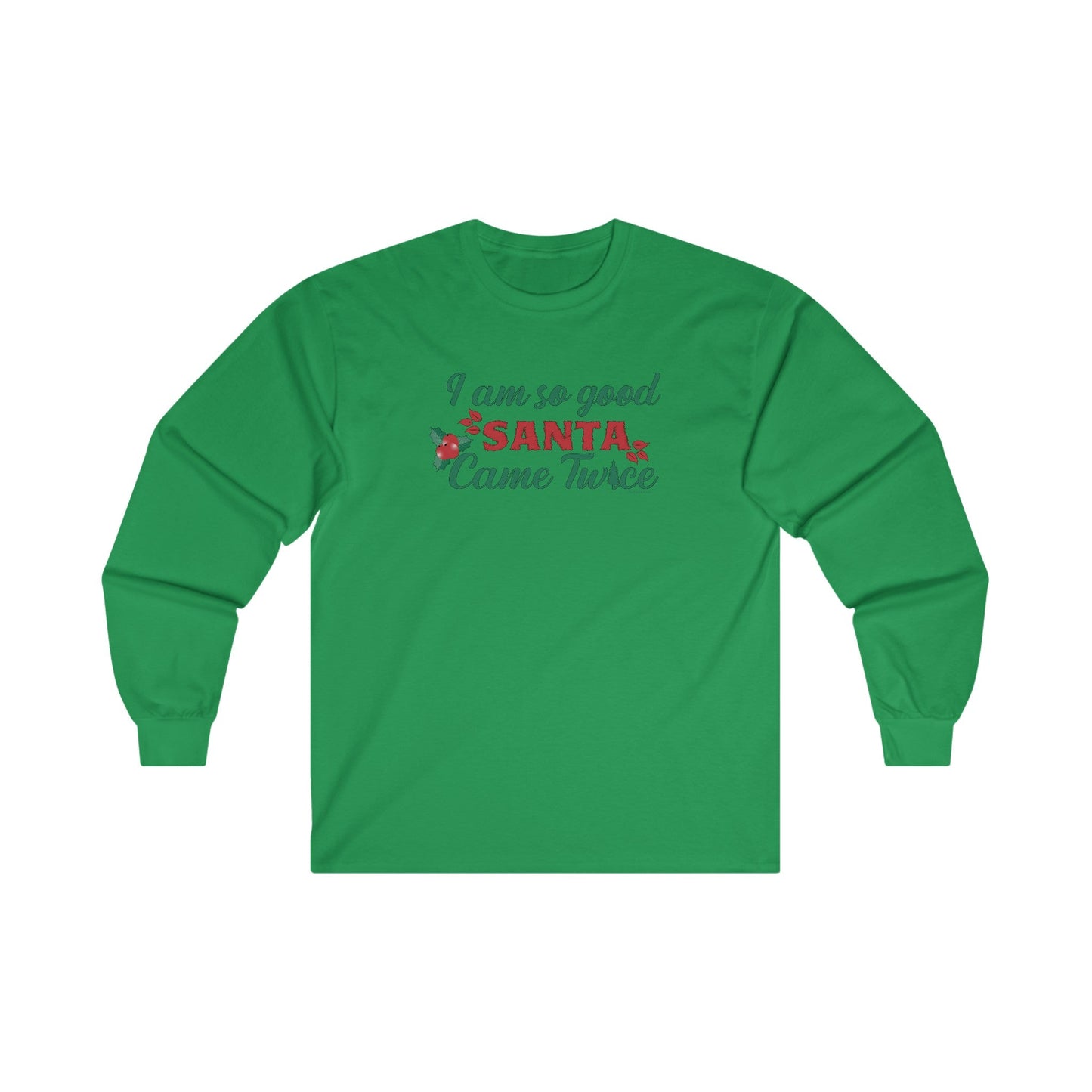 I'm So Good Santa Came Twice Long Sleeve Tee The Devil's Pickle