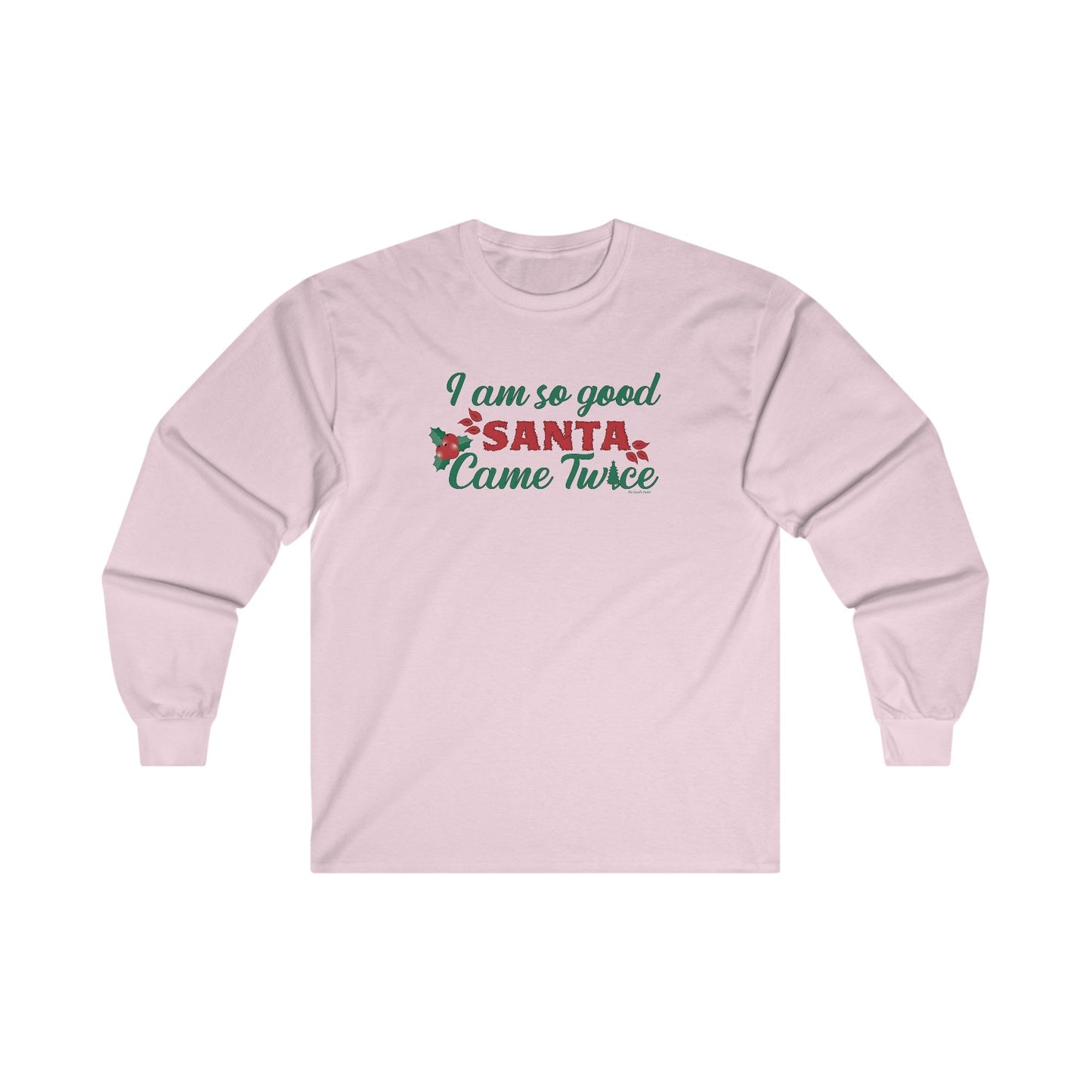 I'm So Good Santa Came Twice Long Sleeve Tee The Devil's Pickle
