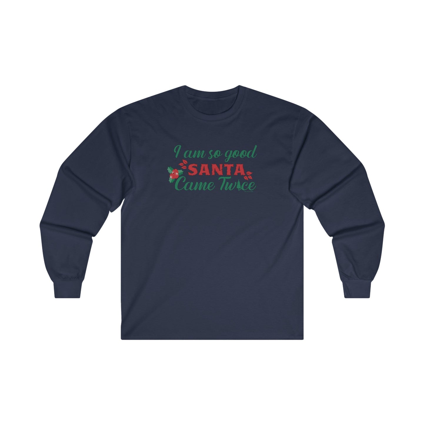 I'm So Good Santa Came Twice Long Sleeve Tee The Devil's Pickle