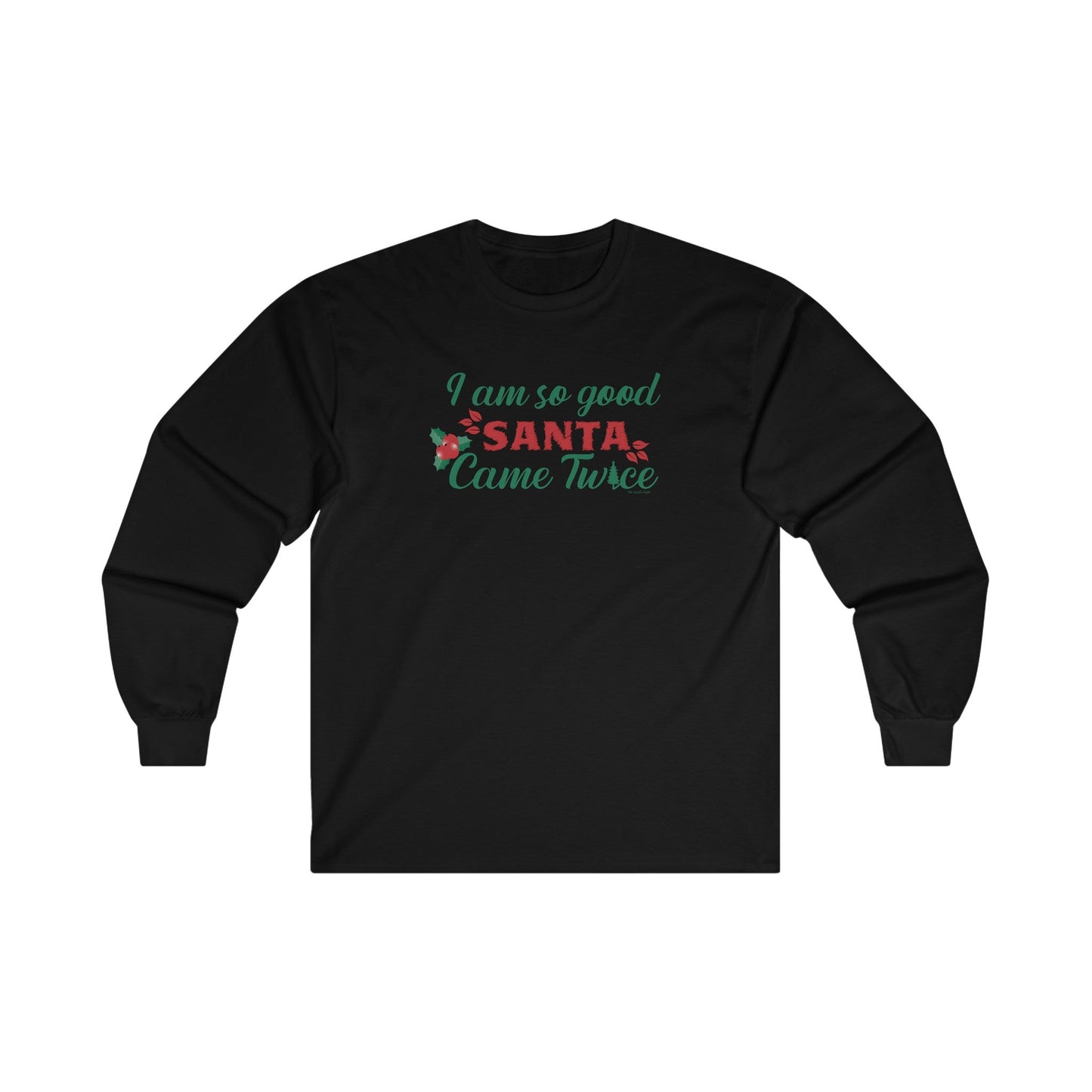 I'm So Good Santa Came Twice Long Sleeve Tee The Devil's Pickle