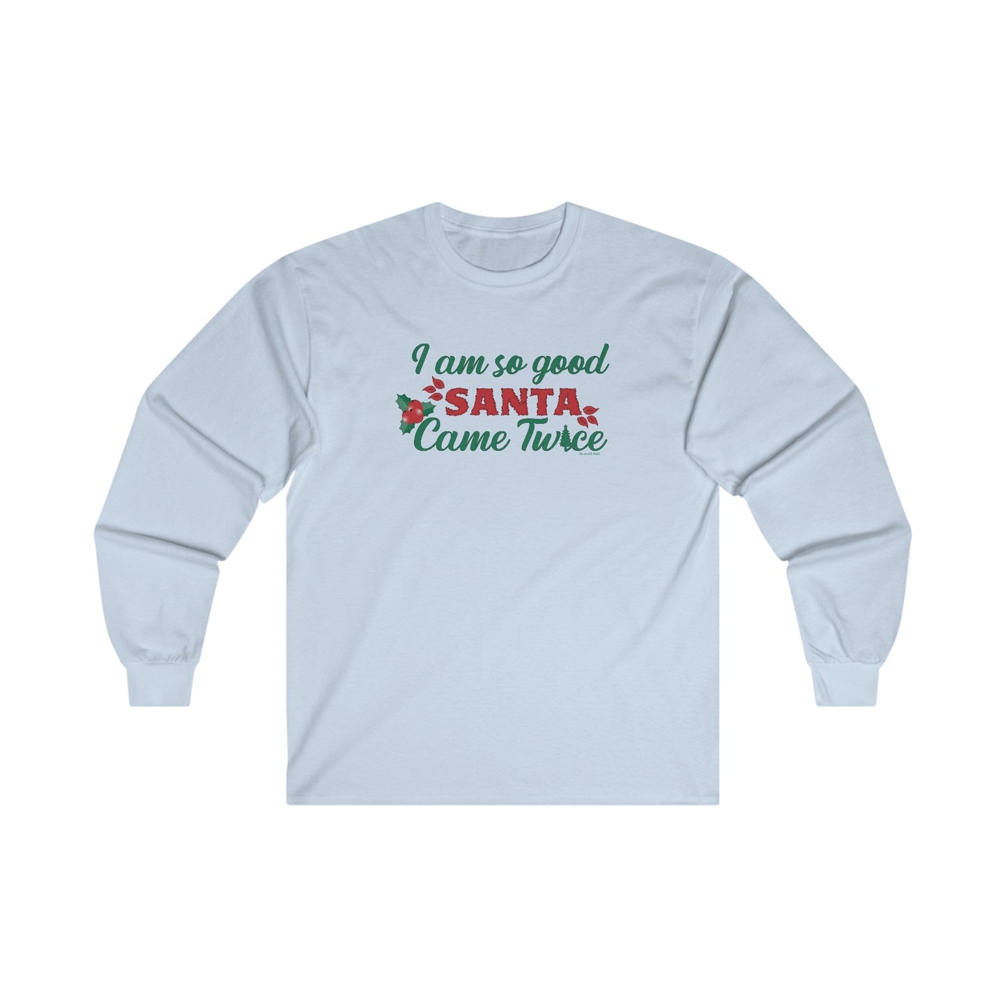 I'm So Good Santa Came Twice Long Sleeve Tee The Devil's Pickle
