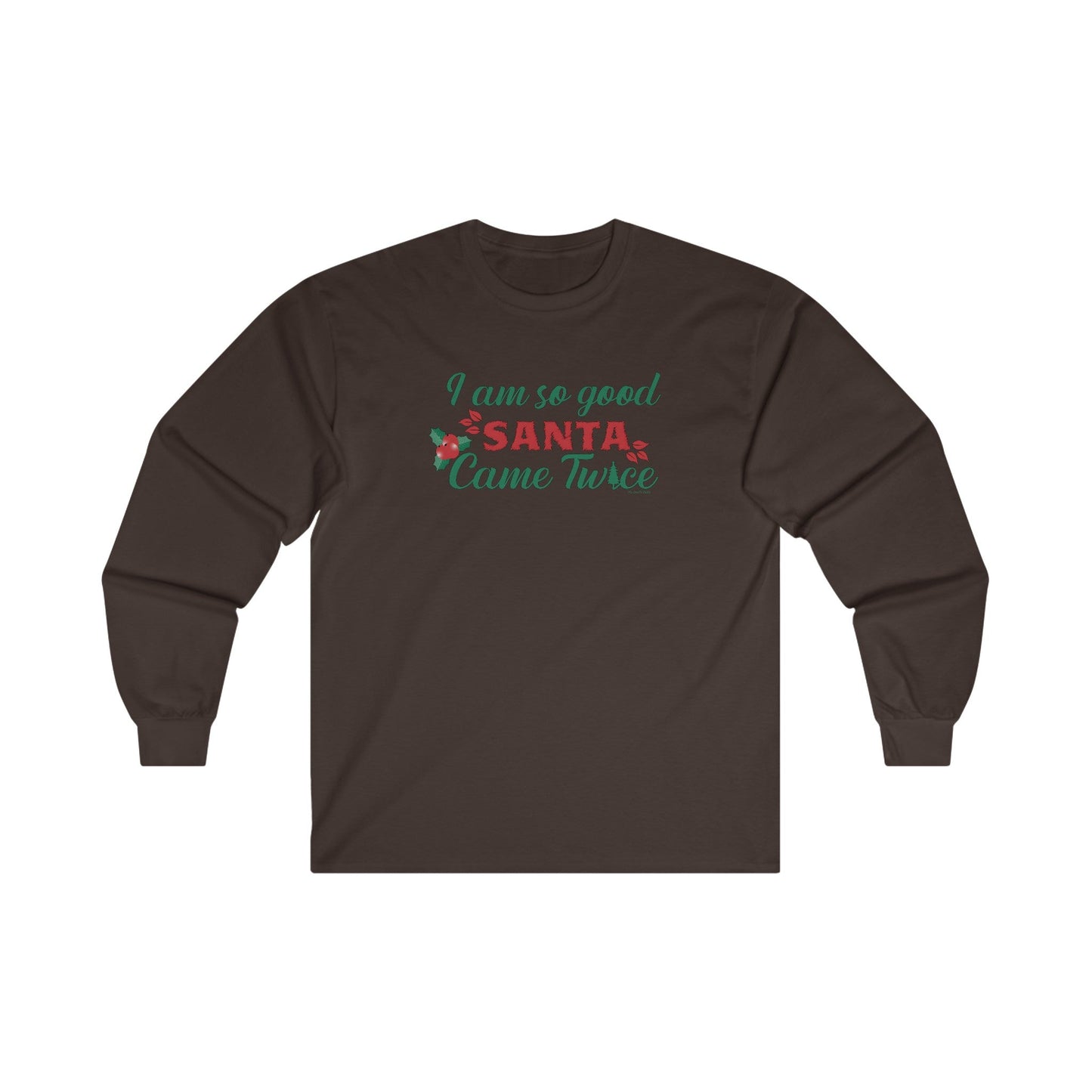 I'm So Good Santa Came Twice Long Sleeve Tee The Devil's Pickle