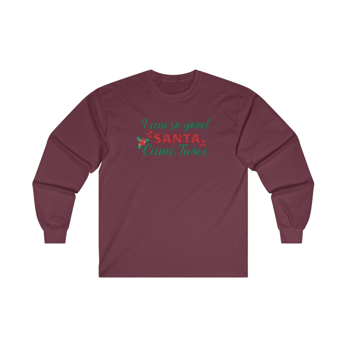 I'm So Good Santa Came Twice Long Sleeve Tee The Devil's Pickle