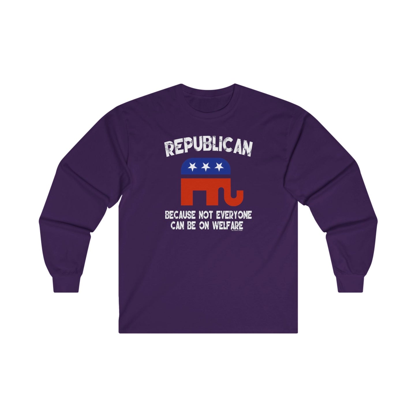 Republican Because Not Everyone Can Be On Welfare Long Sleeve Tee The Devil's Pickle