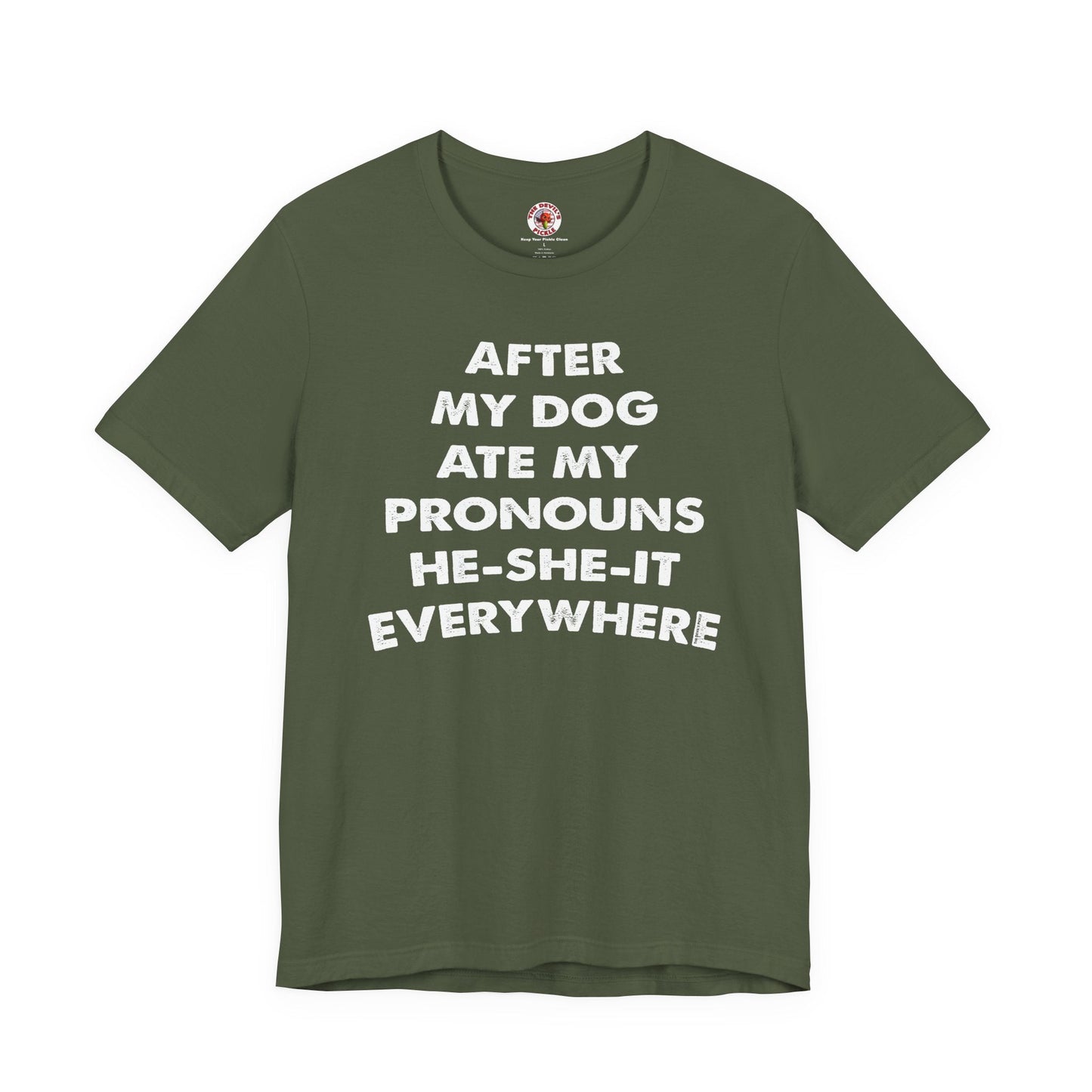 After My Dog Ate My Pronouns T-Shirt The Devil's Pickle