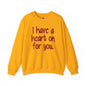 I Have A Heart On For You Crewneck Sweatshirt The Devil's Pickle