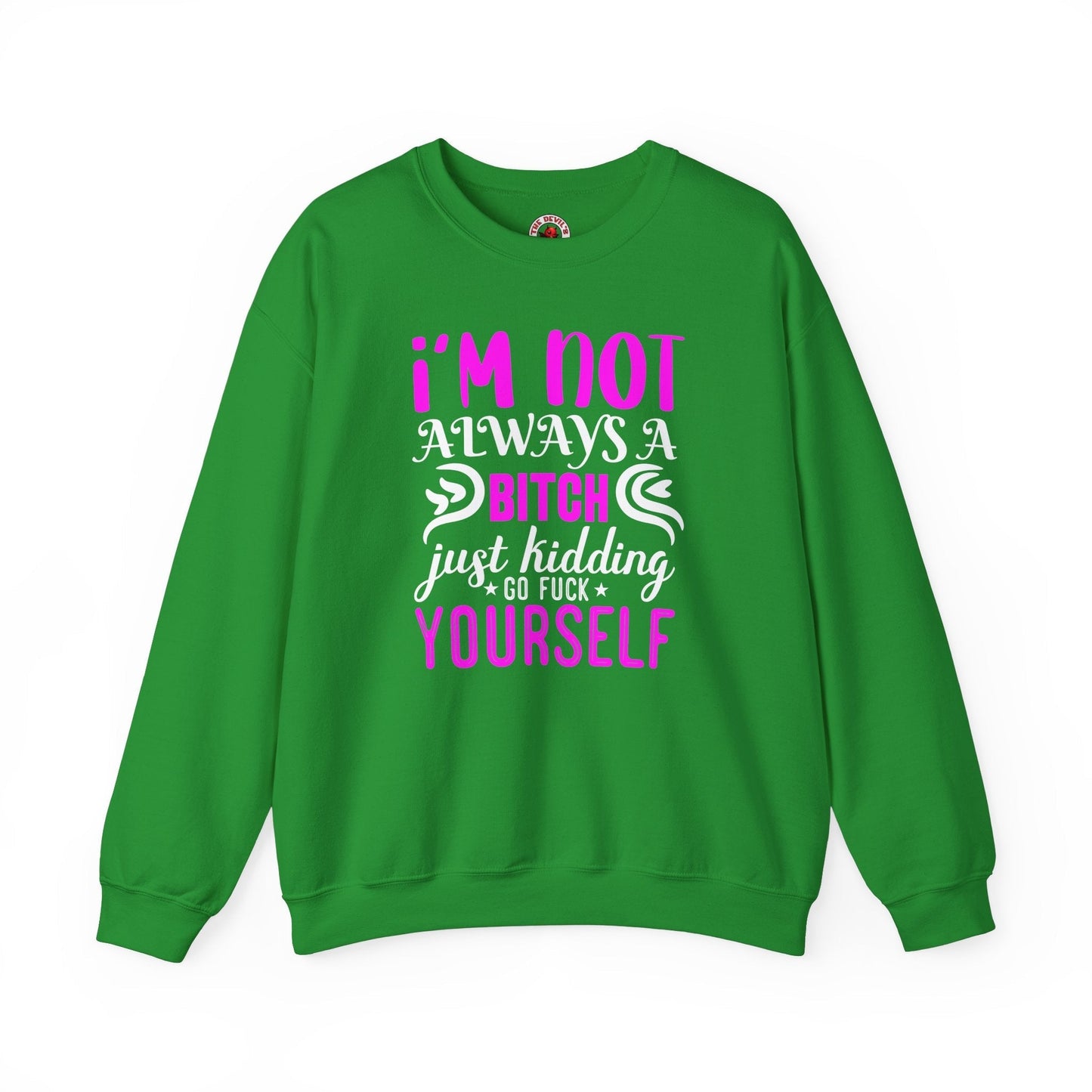 I'm Not Always A Bitch Crewneck Sweatshirt The Devil's Pickle