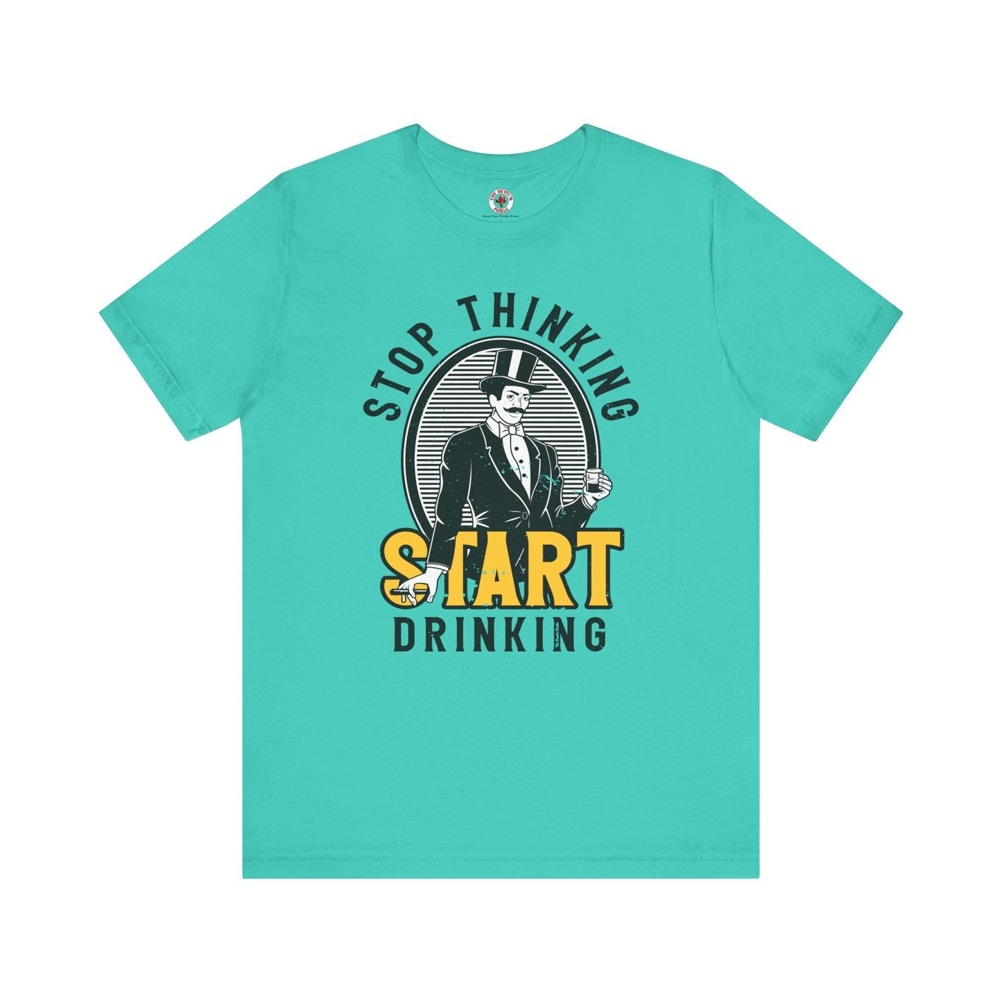 Stop Thinking Start Drinking T-Shirt The Devil's Pickle