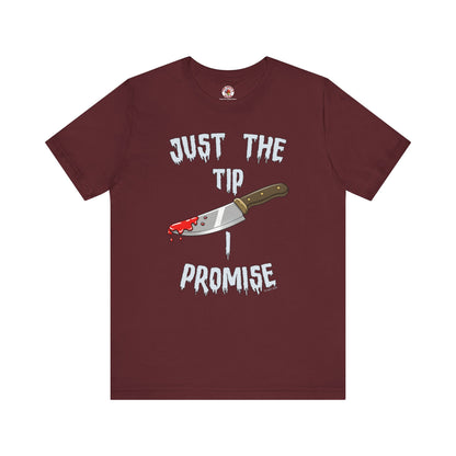 Just The Tip I Promise T-Shirt