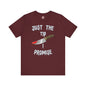 Just The Tip I Promise T-Shirt