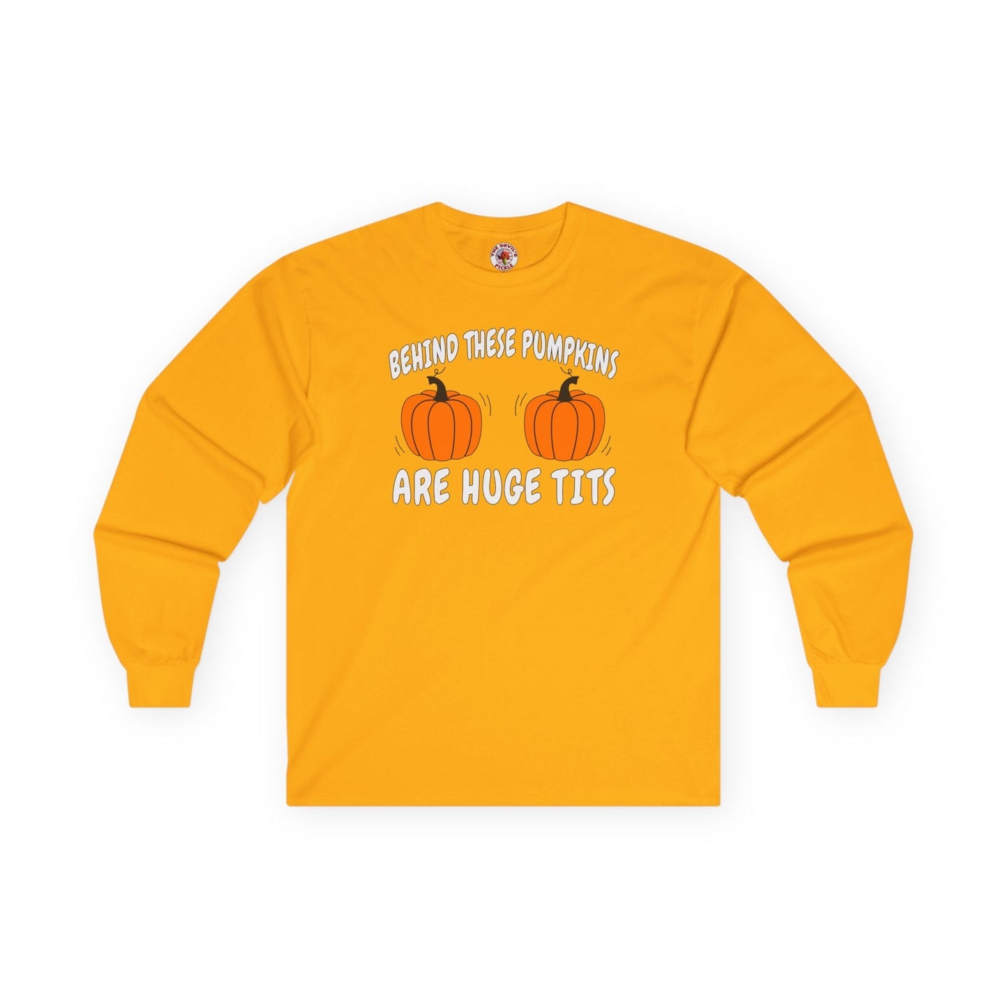 Behind These Pumpkins Are Huge Tits Long Sleeve Tee The Devil's Pickle