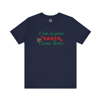 I'm So Good Santa Came Twice T-Shirt The Devil's Pickle