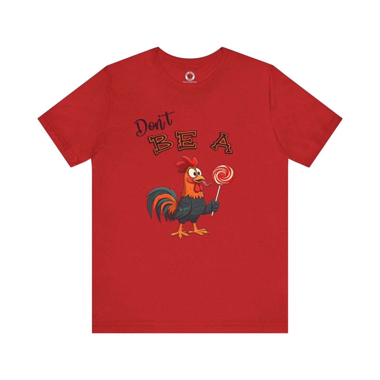 Don't Be A Cock Sucker T-Shirt The Devil's Pickle