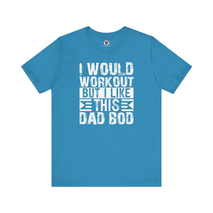 I Would Workout But I Like This Dad Bod T-Shirt The Devil's Pickle