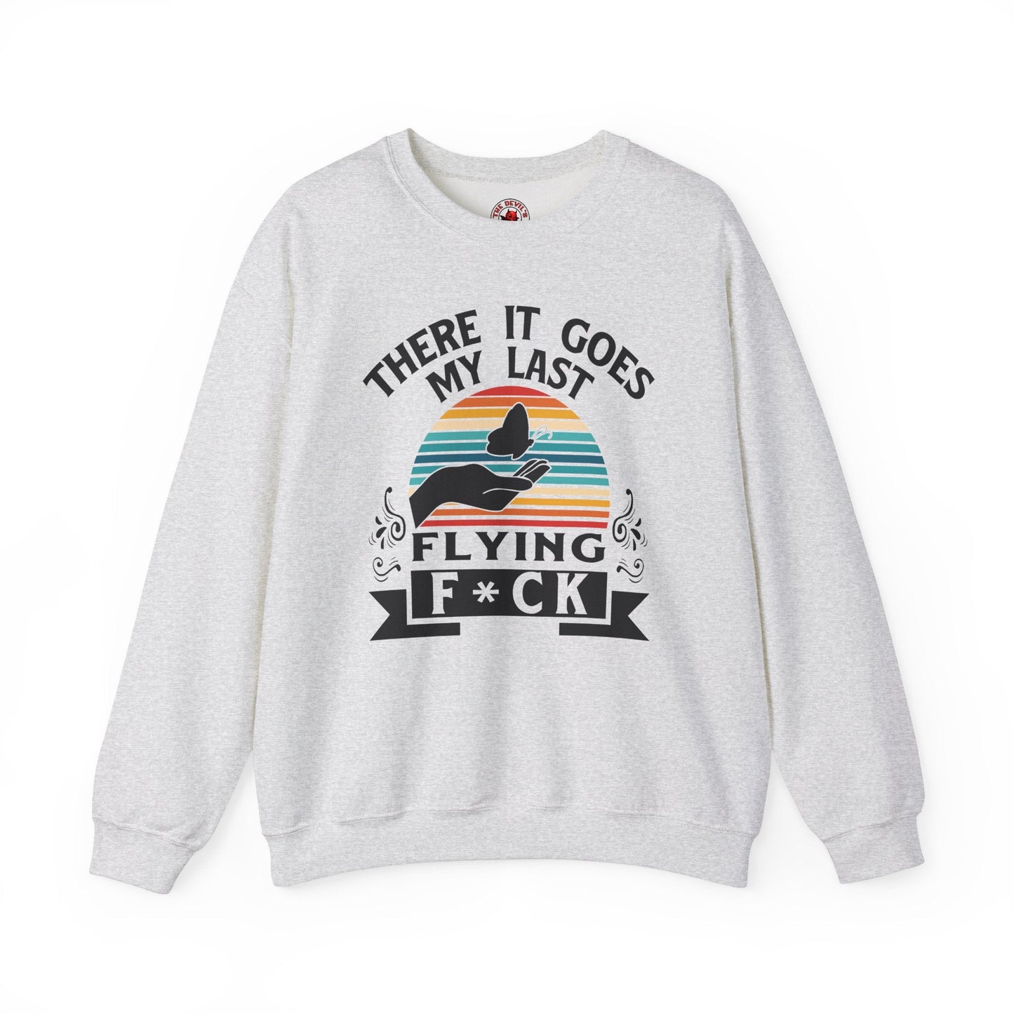 There It Goes My Last Flying Fuck Crewneck Sweatshirt The Devil's Pickle