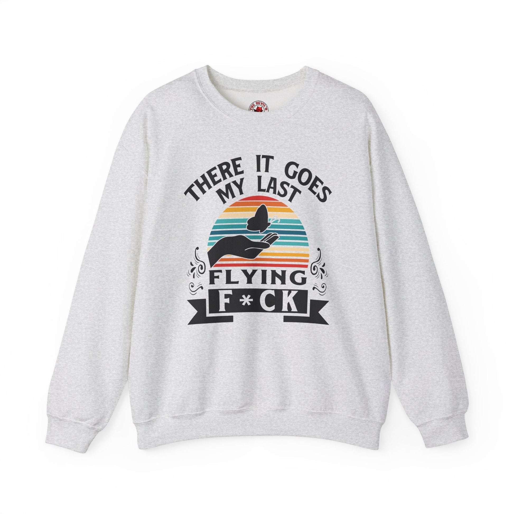 There It Goes My Last Flying Fuck Crewneck Sweatshirt The Devil's Pickle