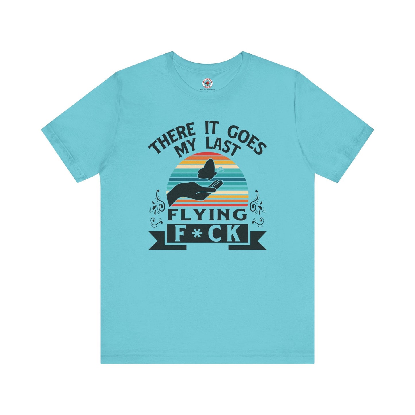 There It Goes My Last Flying Fuck T-Shirt The Devil's Pickle
