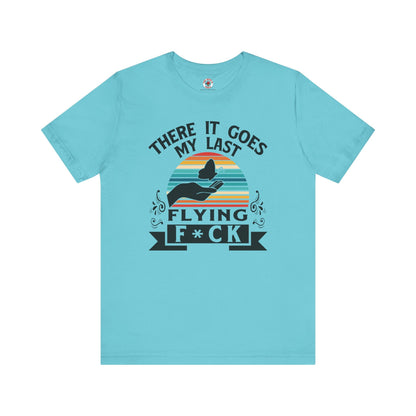 There It Goes My Last Flying Fuck T-Shirt The Devil's Pickle