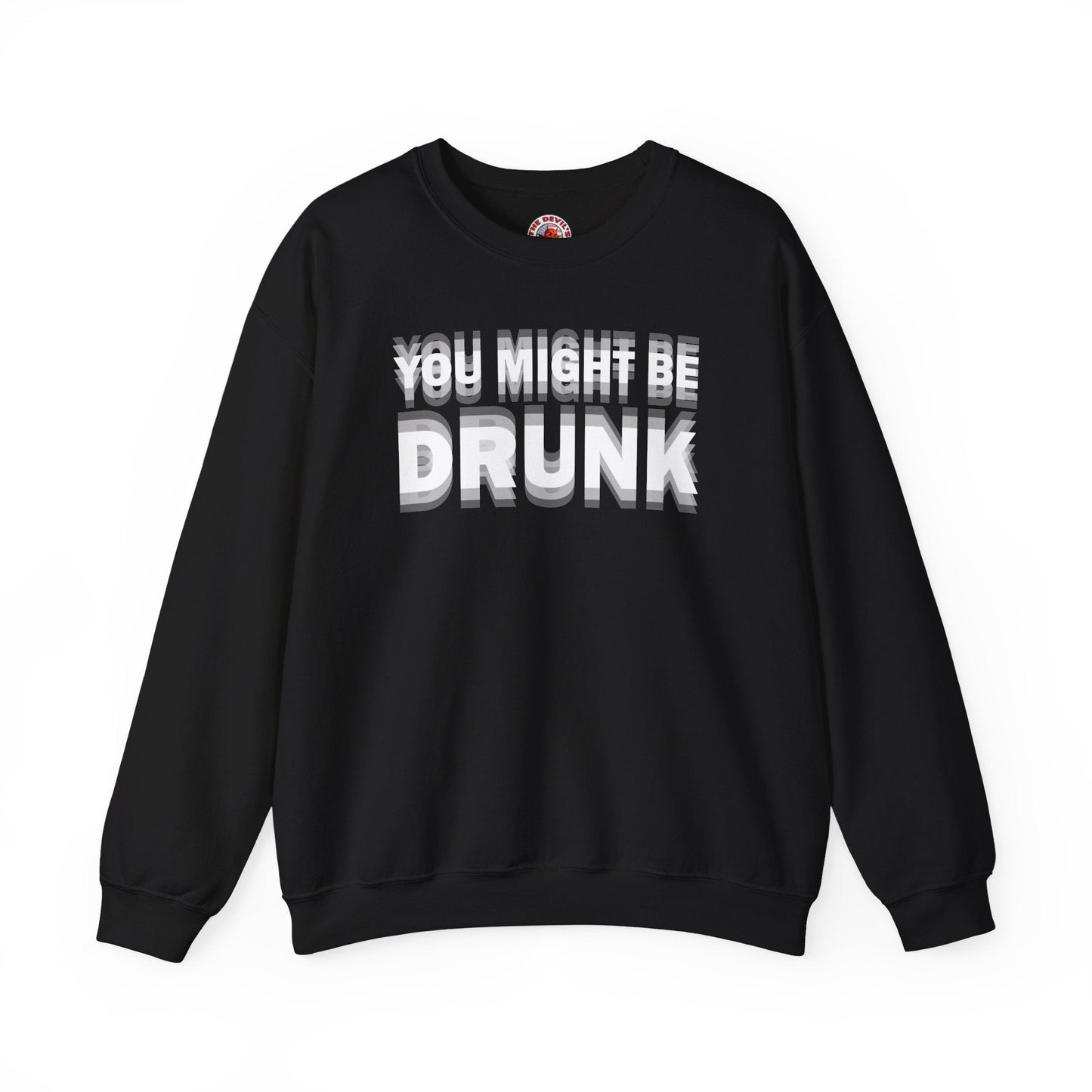 You Might Be Drunk Crewneck Sweatshirt The Devil's Pickle