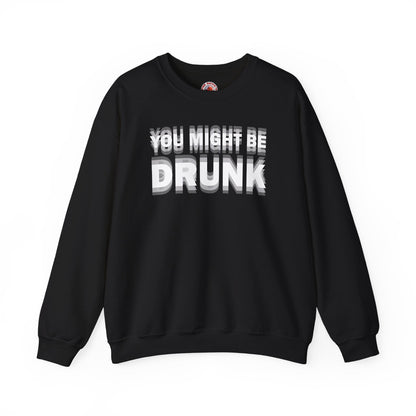 You Might Be Drunk Crewneck Sweatshirt The Devil's Pickle