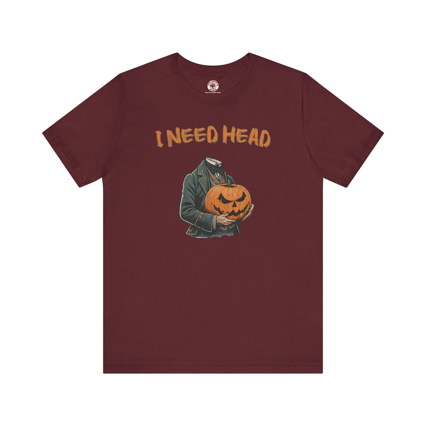 I Need Head T-Shirt The Devil's Pickle