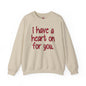 I Have A Heart On For You Crewneck Sweatshirt The Devil's Pickle