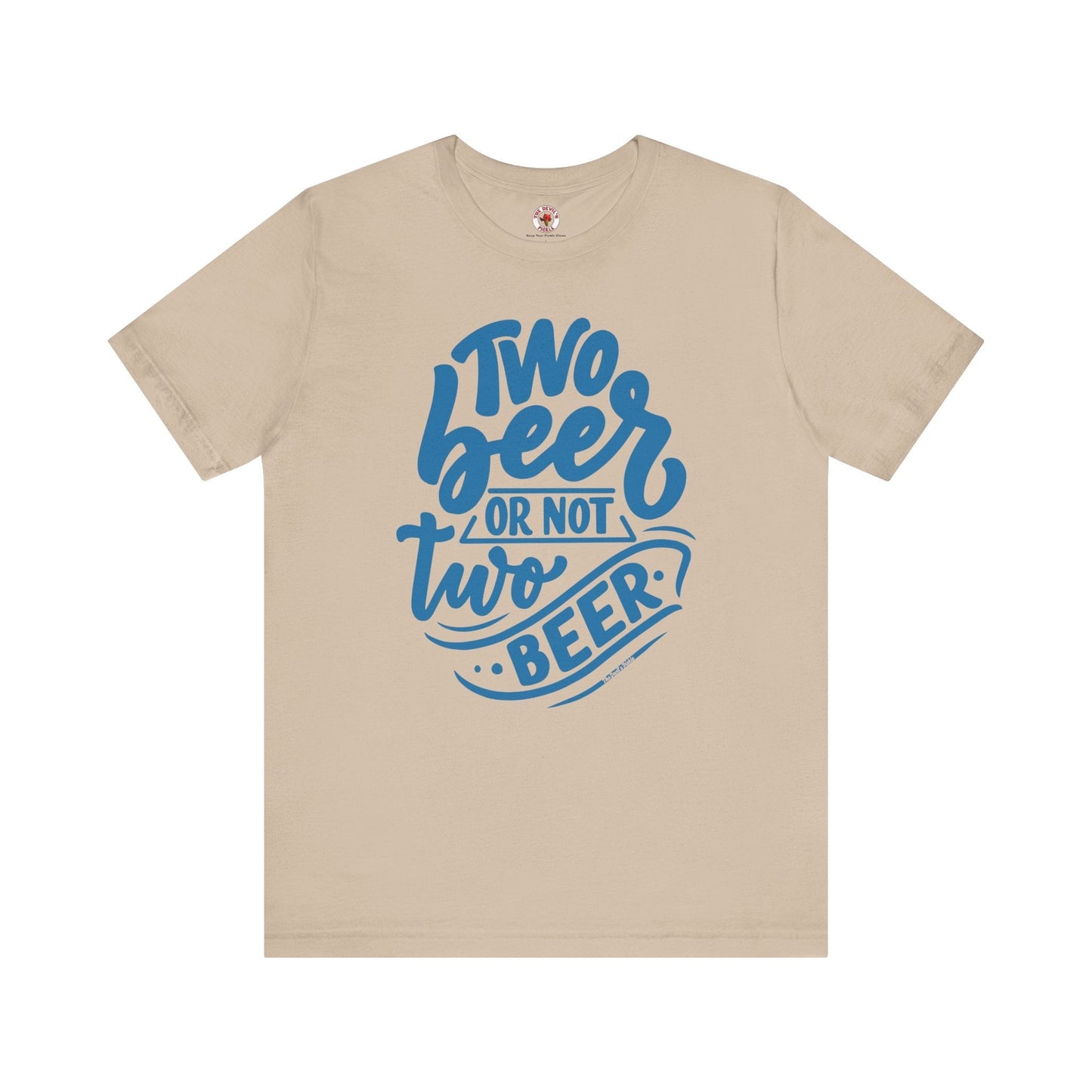 Two Beer or Not Two Beer T-Shirt The Devil's Pickle