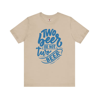 Two Beer or Not Two Beer T-Shirt The Devil's Pickle