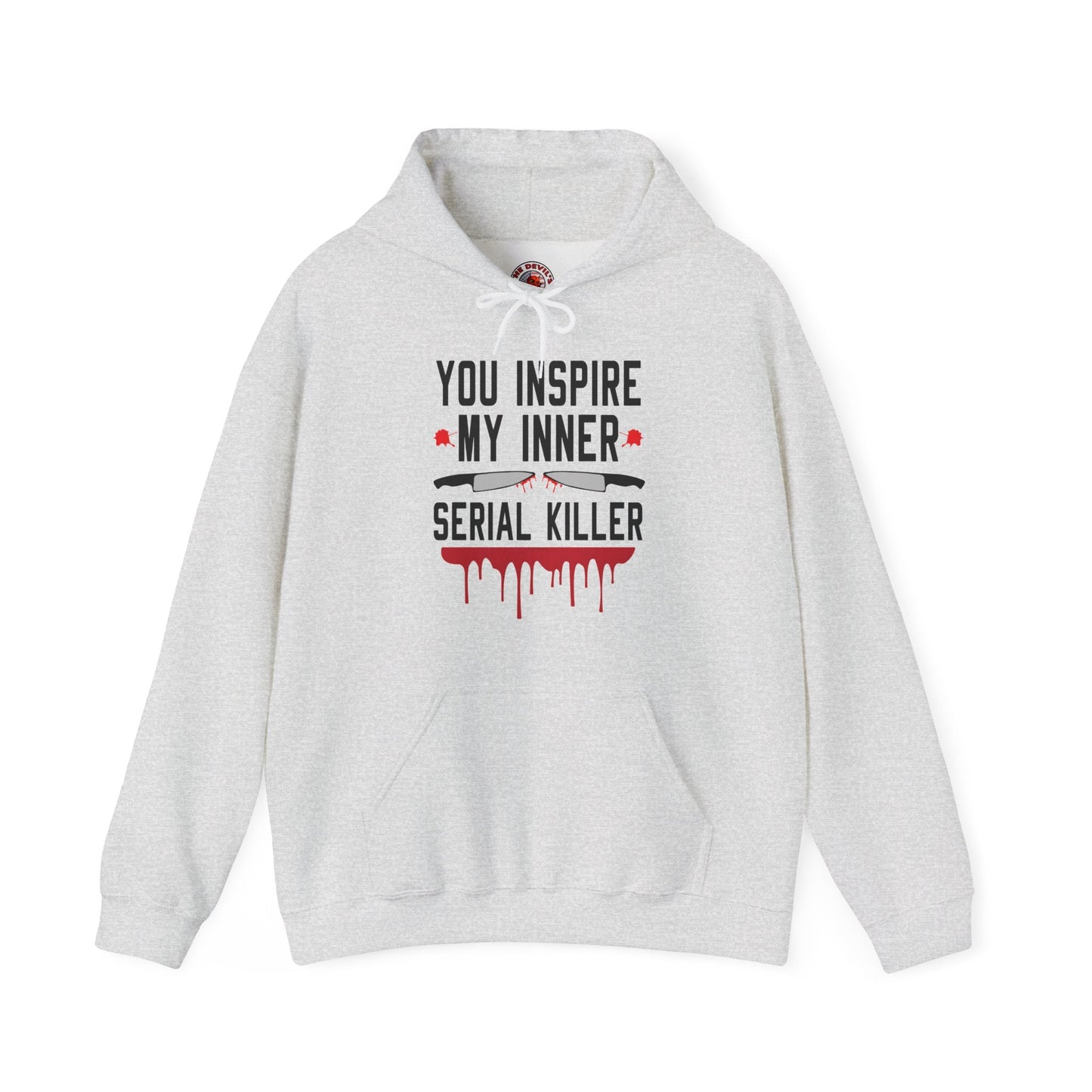 You Inspire My Inner Serial Killer Hooded Sweatshirt The Devil's Pickle